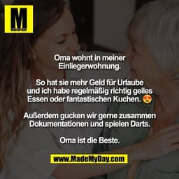 Oma wohnt in meiner
Einliegerwohnung.

So hat sie mehr Geld für Urlaube
und ich habe regelmäßig richtig geiles
Essen ode