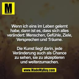 Wenn ich eins im Leben gelernt
habe, dann ist es, dass sich alles
verändert: Menschen, Gefühle, Ziele,
Versprechen und T
