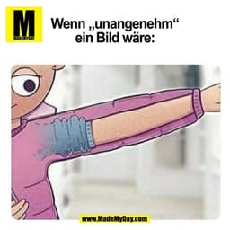 Wenn „unangenehm“
ein Bild wäre:
(BILD)