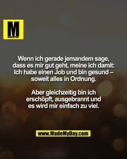 Wenn ich gerade jemandem sage,
dass es mir gut geht, meine ich damit:
Ich habe einen Job und bin gesund –
soweit alles i