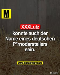 XXXLutz
könnte auch der
Name eines deutschen
P*rnodarstellers
sein.

Threads: bruc1us