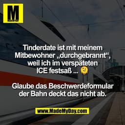 Tinderdate ist mit meinem
Mitbewohner „durchgebrannt“,
weil ich im verspäteten
ICE festsaß ... 🫠

Glaube das Beschwerde