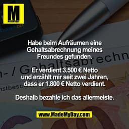 Habe beim Aufräumen eine
Gehaltsabrechnung meines
Freundes gefunden.

Er verdient 3.500 € Netto
und erzählt mir seit zwe