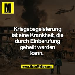 Kriegsbegeisterung
ist eine Krankheit, die
durch Einberufung
geheilt werden
kann. 