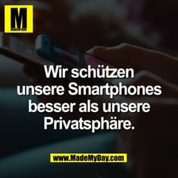 Wir schützen
unsere Smartphones
besser als unsere
Privatsphäre.