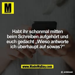 Habt ihr schonmal mitten
beim Schreiben aufgehört und
euch gedacht „Wieso antworte
ich überhaupt auf sowas?“