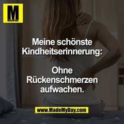 Meine schönste
Kindheitserinnerung:

Ohne
Rückenschmerzen
aufwachen.
