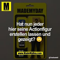 Hat nun jeder
hier seine Actionfigur
erstellen lassen und
gezeigt? 🙄