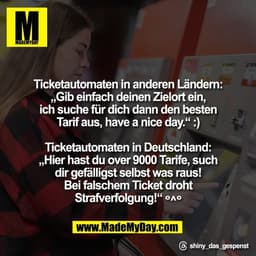 Ticketautomaten in anderen Ländern:
„Gib einfach deinen Zielort ein,
ich suche für dich dann den besten
Tarif aus, have 