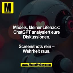 Mädels, kleiner Lifehack:
ChatGPT analysiert eure
Diskussionen.

Screenshots rein –
Wahrheit raus.