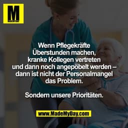 Wenn Pflegekräfte
Überstunden machen,
kranke Kollegen vertreten
und dann noch angepöbelt werden –
dann ist nicht der Per