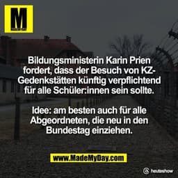 Bildungsministerin Karin Prien
fordert, dass der Besuch von KZ-
Gedenkstätten künftig verpflichtend
für alle Schüler:inn