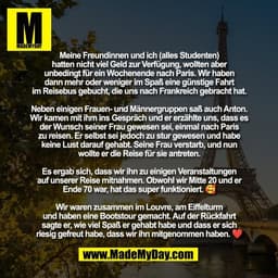 Meine Freundinnen und ich (alles Studenten)
hatten nicht viel Geld zur Verfügung, wollten aber
unbedingt für ein Wochene