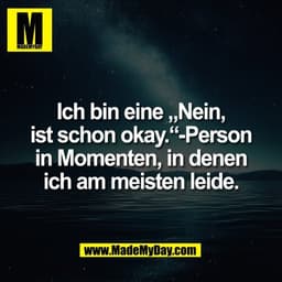 Ich bin eine „Nein,
ist schon okay.“-Person
in Momenten, in denen
ich am meisten leide.