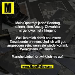 Mein Opa trägt jeden Sonntag
seinen alten Anzug. Obwohl er
nirgendwo mehr hingeht.

„Weil ich mich damit an unsere
Tanza
