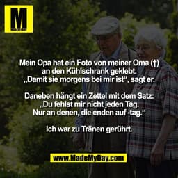 Mein Opa hat ein Foto von meiner Oma (†)
an den Kühlschrank geklebt.
„Damit sie morgens bei mir ist“, sagt er.

Daneben 