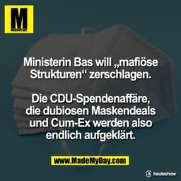 Ministerin Bas will „mafiöse
Strukturen“ zerschlagen.

Die CDU-Spendenaffäre,
die dubiosen Maskendeals
und Cum-Ex werden