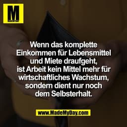 Wenn das komplette
Einkommen für Lebensmittel
und Miete draufgeht,
ist Arbeit kein Mittel mehr für
wirtschaftliches Wach