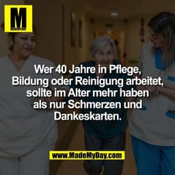 Wer 40 Jahre in Pflege,
Bildung oder Reinigung arbeitet,
sollte im Alter mehr haben
als nur Schmerzen und
Dankeskarten.