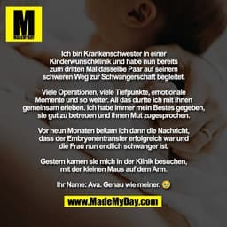 Ich bin Krankenschwester in einer
Kinderwunschklinik und habe nun bereits
zum dritten Mal dasselbe Paar auf seinem
schwe