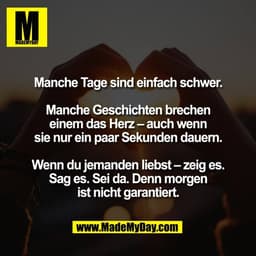 Manche Tage sind einfach schwer.

Manche Geschichten brechen
einem das Herz – auch wenn
sie nur ein paar Sekunden dauern