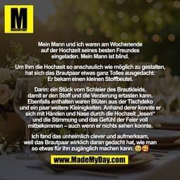 Mein Mann und ich waren am Wochenende
auf der Hochzeit seines besten Freundes
eingeladen. Mein Mann ist blind.

Um ihm d