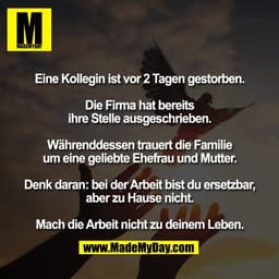Eine Kollegin ist vor 2 Tagen gestorben.

Die Firma hat bereits
ihre Stelle ausgeschrieben.

Währenddessen trauert die F