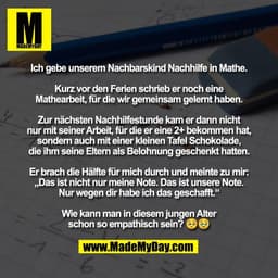 Ich gebe unserem Nachbarskind Nachhilfe in Mathe.

Kurz vor den Ferien schrieb er noch eine
Mathearbeit, für die wir gem