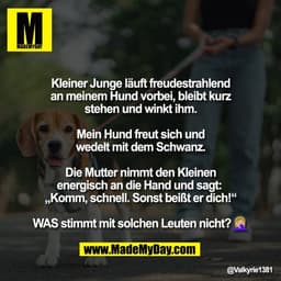 Kleiner Junge läuft freudestrahlend
an meinem Hund vorbei, bleibt kurz
stehen und winkt ihm.

Mein Hund freut sich und
w