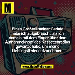 Einen Großteil meiner Geduld
habe ich aufgebraucht, als ich
damals mit dem Finger über dem
Aufnahmeknopf des Kassettenra