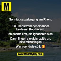 Sonntagsspaziergang am Rhein:

Ein Paar sitzt nebeneinander,
beide mit Kopfhörern.

Ich dachte erst, die ignorieren sich