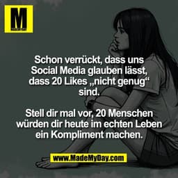 Schon verrückt, dass uns
Social Media glauben lässt,
dass 20 Likes „nicht genug“
sind.

Stell dir mal vor, 20 Menschen
w