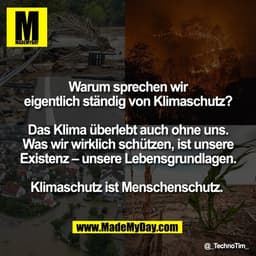 Warum sprechen wir
eigentlich ständig von Klimaschutz?

Das Klima überlebt auch ohne uns.
Was wir wirklich schützen, ist