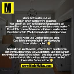 Meine Schwester und ich 
haben einen Wettbewerb gestartet: 
Wer schafft es, den auffälligeren Gegenstand bei 
unseren El