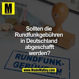 Sollten die 
Rundfunkgebühren 
in Deutschland 
abgeschafft 
werden?