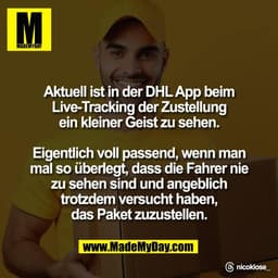 Aktuell ist in der DHL App beim
Live-Tracking der Zustellung
ein kleiner Geist zu sehen.

Eigentlich voll passend, wenn 
