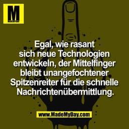 Egal, wie rasant 
sich neue Technologien 
entwickeln, der Mittelfinger 
bleibt unangefochtener 
Spitzenreiter für die sc
