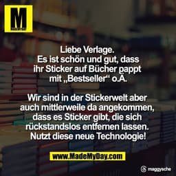 Liebe Verlage. 
Es ist schön und gut, dass
ihr Sticker auf Bücher pappt 
mit „Bestseller“ o.Ä.

Wir sind in der Stickerw