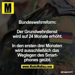 Bundeswehrreform:

Der Grundwehrdienst 
wird auf 24 Monate erhöht.

In den ersten drei Monaten 
wird ausschließlich das 