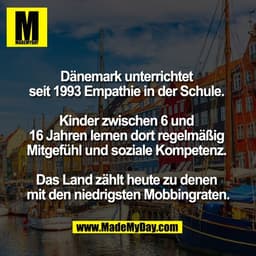 Dänemark unterrichtet 
seit 1993 Empathie in der Schule. 

Kinder zwischen 6 und 
16 Jahren lernen dort regelmäßig 
Mitg