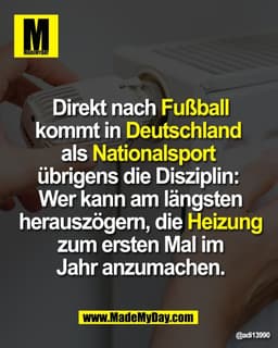 Direkt nach Fußball
kommt in Deutschland 
als Nationalsport 
übrigens die Disziplin: 
Wer kann am längsten
herauszögern,