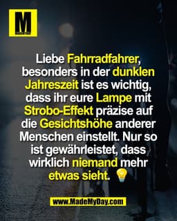 Liebe Fahrradfahrer, 
besonders in der dunklen 
Jahreszeit ist es wichtig, 
dass ihr eure Lampe mit 
Strobo-Effekt präzi