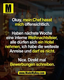 Okay, mein Chef hasst 
mich offensichtlich.

Haben nächste Woche 
eine interne Weihnachtsfeier, 
alle dürfen sich ein Ho