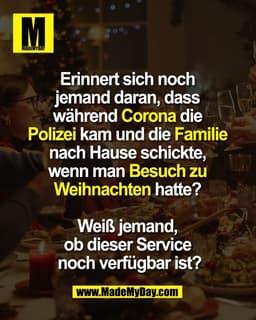 Erinnert sich noch 
jemand daran, dass 
während Corona die 
Polizei kam und die Familie 
nach Hause schickte, 
wenn man 