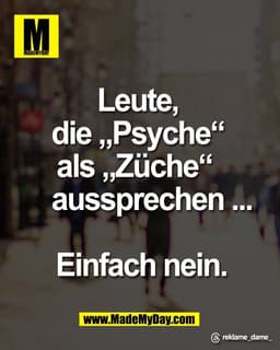 Leute, 
die „Psyche“ 
als „Züche“  
aussprechen …

Einfach nein.

Threads: reklame_dame_