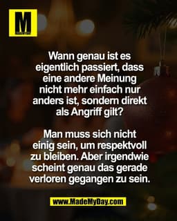 Wann genau ist es
eigentlich passiert, dass
eine andere Meinung
nicht mehr einfach nur
anders ist, sondern direkt
als An