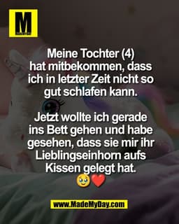 Meine Tochter (4)
hat mitbekommen, dass
ich in letzter Zeit nicht so
gut schlafen kann.

Jetzt wollte ich gerade
ins Bet