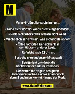 Meine Großmutter sagte immer ... 

- Gehe nicht dorthin, wo du nicht eingeladen bist. 

- Rede nicht über etwas, was du 