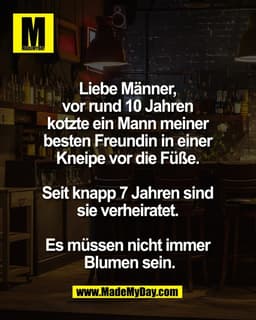 Liebe Männer, 
vor rund 10 Jahren 
kotzte ein Mann meiner 
besten Freundin in einer 
Kneipe vor die Füße. 

Seit knapp 7