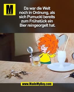 Da war die Welt 
noch in Ordnung, als 
sich Pumuckl bereits 
zum Frühstück ein 
Bier reingeorgelt hat.

(BILD)